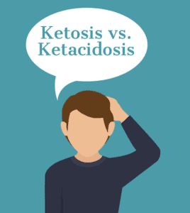 Ketosis and ketoacidosis are two different terms