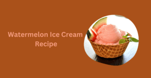 Watermelon Ice Cream Recipe