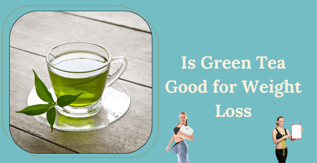 Is Green Tea Good for Weight Loss