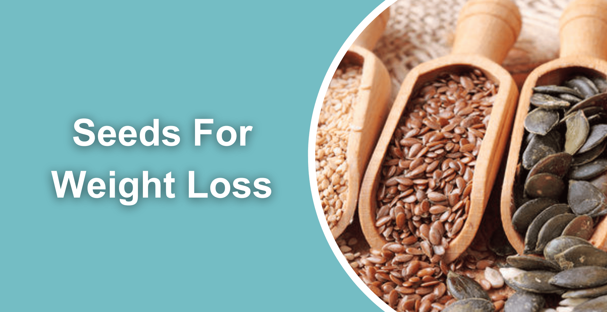 12 Best Seeds For Weight Loss You