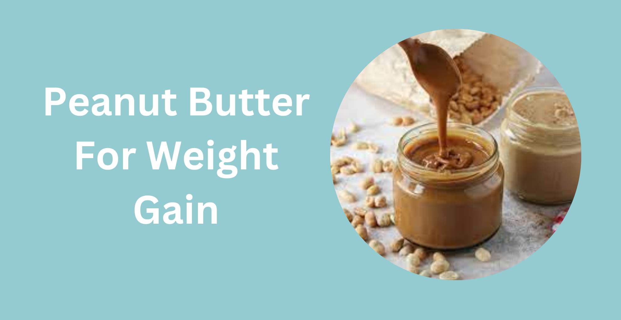 Peanut Butter for Weight Gain How to Use & Benefits Livofy