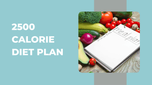 2500 Calorie Diet Plan