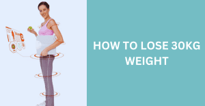 How to Lose 30 kg weight