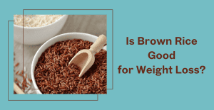 Is Brown rice Good for Weight Loss?
