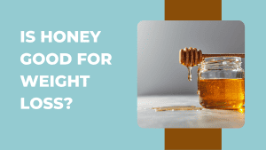 Is Honey Good for Weight Loss