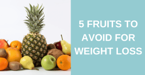 5 Fruits to Avoid for Weight Loss