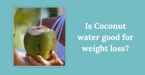 Is Coconut water Good for Weight Loss