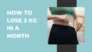 How to Lose 2 kg in a month