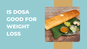 Is Dosa Good for Weight Loss