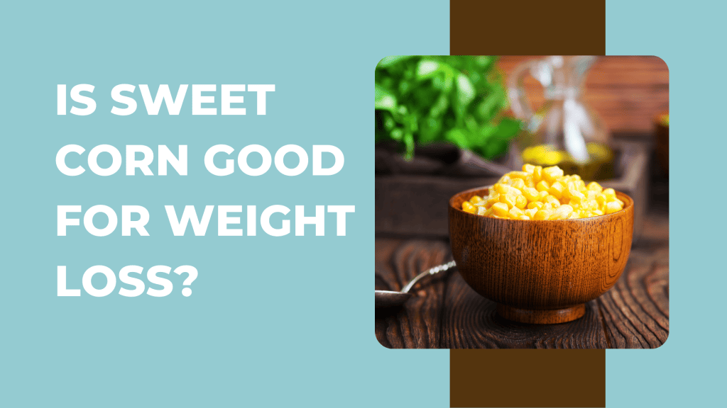 Sweet corn for Weight Loss