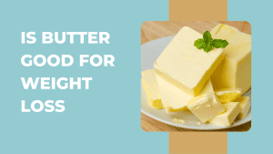 Is Butter Good for Weight Loss