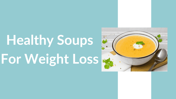 10 most healthy soups for weight loss you must have