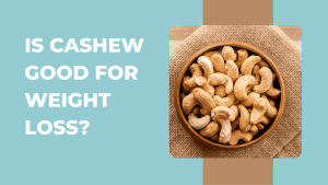 Cashew for Weight Loss