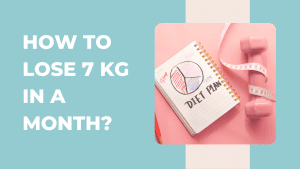 How to Lose 7 Kg in a Month
