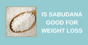 Sabudana for Weight Loss