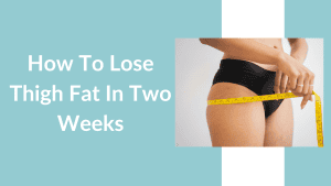 how to lose thigh fat in two weeks